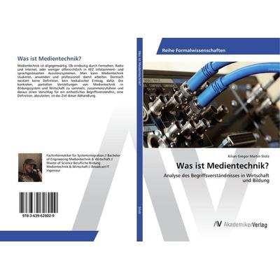 Was ist Medientechnik?, Taschenbuch von Kilian Gregor Martin Stolz, AV Akademikerverlag, 978-3-639-62802-9
