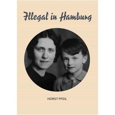 Illegal in Hamburg, Taschenbuch von Horst Pfeil, BoD – Books on Demand, 978-3-7481-2646-1