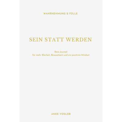 SEIN STATT WERDEN, Gebundene Ausgabe von Anke Vogler, Tredition, 978-3-347-19015-3