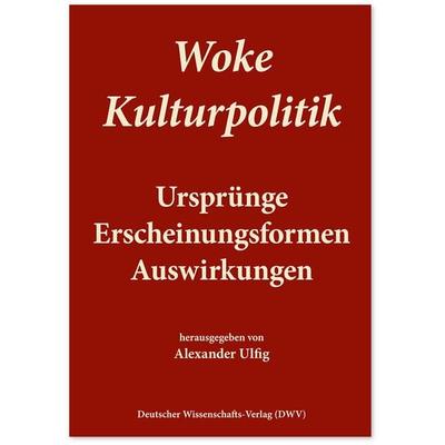 Woke Kulturpolitik, Taschenbuch von , Deutscher Wissenschaftsverlag, 978-3-86888-221-6