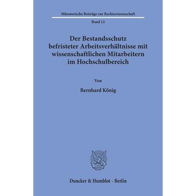 Der Bestandsschutz befristeter Arbeitsverhältnisse mit wissenschaftlichen Mitarbeitern im Hochschulbereich., Taschenbuch von Bernhard König, Duncker &