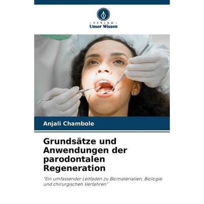 Grundsätze und Anwendungen der parodontalen Regeneration, Taschenbuch von Anjali Chambole, Verlag Unser Wissen, 978-620-2-47199-2