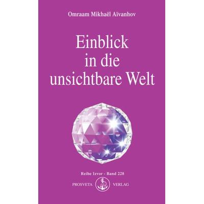 Einblick in die unsichtbare Welt, Taschenbuch von Omraam Mikhael Aivanhov, Prosveta Deutschland, 978-3-89515-015-9