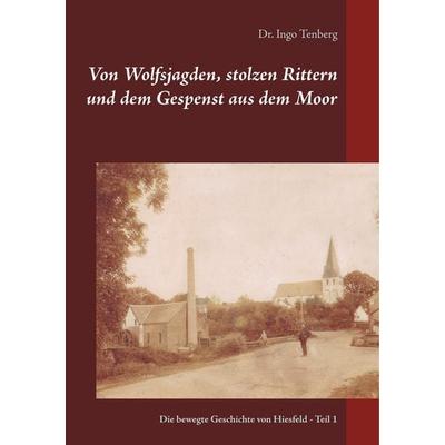 Von Wolfsjagden, stolzen Rittern und dem Gespenst aus dem Moor, Taschenbuch von Ingo Tenberg, BoD – Books on Demand, 978-3-7460-5555-8
