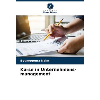 Kurse in Unternehmens- management, Taschenbuch von Boumegoura Naim, Verlag Unser Wissen, 978-620-4-43363-9