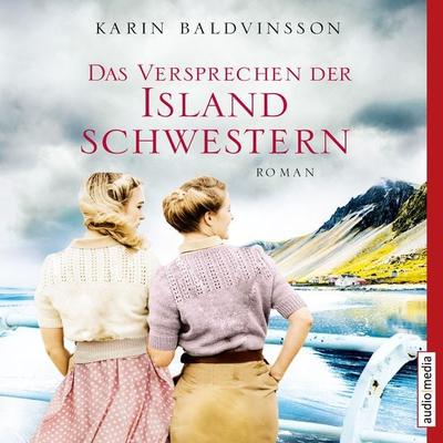 Das Versprechen der Islandschwestern - Karin Baldvinsson, Audio, 9783956394348