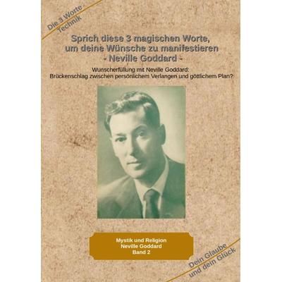 Sprich diese 3 magischen Worte, um deine Wünsche zu manifestieren - Neville Goddard, Gebundene Ausgabe von Holger Kiefer, Tredition, 978-3-384-00641-7