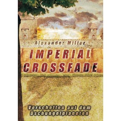 Imperial Crossfade, Taschenbuch von Alexander Miller, Tredition, 978-3-7345-3066-1