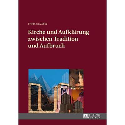 Kirche und Aufklärung zwischen Tradition und Aufbruch, Gebundene Ausgabe von Friedhelm Zubke, Peter Lang GmbH, Internationaler Verlag der