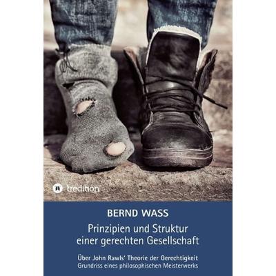 Prinzipien und Struktur einer gerechten Gesellschaft, Gebundene Ausgabe von Bernd Wass, Tredition, 978-3-7497-0202-2