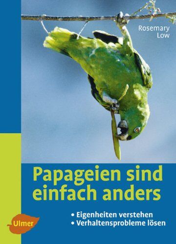 Rosemary Low - Papageien sind einfach anders: Eigenheiten verstehen und Verhaltensprobleme lösen - Preis vom 15.10.2026 23:06:25 h