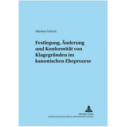 Festlegung, Änderung und Konformität von Klagegründen im kanonischen Eheprozess, Fachbücher von Nikolaus Schöch