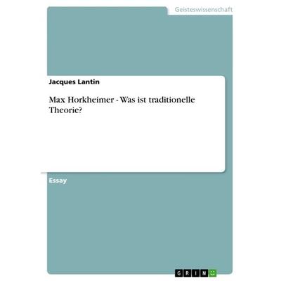 Max Horkheimer - Was ist traditionelle Theorie?, Taschenbuch von Jacques Lantin, GRIN, 978-3-640-96404-8