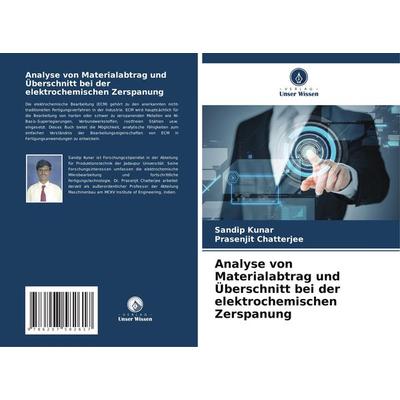 Analyse von Materialabtrag und Überschnitt bei der elektrochemischen Zerspanung, Taschenbuch von Sandip Kunar,Prasenjit Chatterjee, Verlag Unser