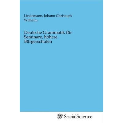 Deutsche Grammatik für Seminare, höhere Bürgerschulen, Taschenbuch von , MV-SocialScience, 978-3-96882-164-1