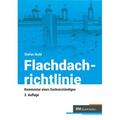 Flachdachrichtlinie - Kommentar eines Sachverständigen, Taschenbuch von Stefan Ibold, RM Rudolf Müller Medien GmbH & Co. KG, 978-3-481-04778-8