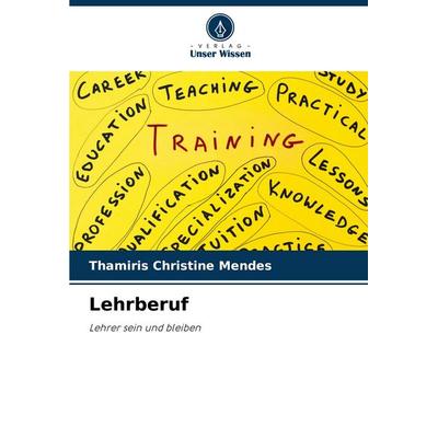 Lehrberuf, Taschenbuch von Thamiris Christine Mendes, Verlag Unser Wissen, 978-620-9-15974-9
