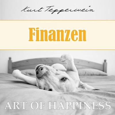Art of Happiness: Finanzen - Kurt Tepperwein, Audio, 4250444784318