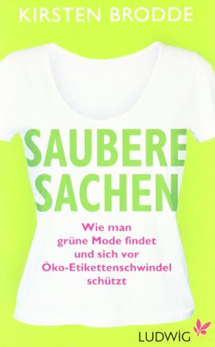 Kirsten Brodde - Saubere Sachen: Wie man grüne Mode findet und sich vor Öko-Etikettenschwindel schützt - Preis vom 30.09.2026 09:01:18 h