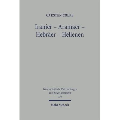 Iranier - Aramäer - Hebräer - Hellenen, Gebundene Ausgabe von Carsten Colpe, Mohr Siebeck, 978-3-16-147800-0