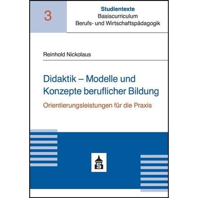 Didaktik - Modelle und Konzepte beruflicher Bildung, Taschenbuch von Reinhold Nickolaus, Wbv Media, 978-3-8340-1891-5