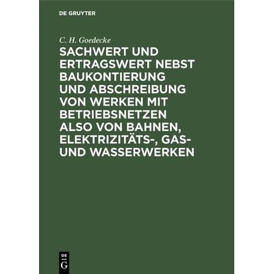 Sachwert und Ertragswert nebst Baukontierung und Abschreibung von Werken mit Betriebsnetzen also von Bahnen, Elektrizitäts-, Gas- und Wasserwerken,
