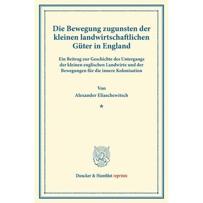Die Bewegung zugunsten der kleinen landwirtschaftlichen Güter in England., Taschenbuch von Alexander Eliaschewitsch, Duncker & Humblot,