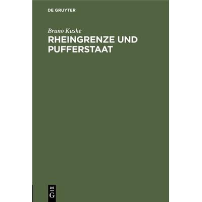 Rheingrenze und Pufferstaat, Gebundene Ausgabe von Bruno Kuske, De Gruyter, 978-3-11-112985-3