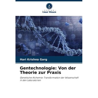 Gentechnologie: Von der Theorie zur Praxis, Taschenbuch von Hari Krishna Garg, Verlag Unser Wissen, 978-620-7-97823-6