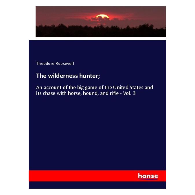 Hansebooks The wilderness hunter (Englisch, Softcover, Theodore Roosevelt) (56011924)