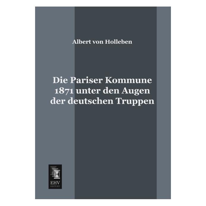 EHV-History Die Pariser Kommune 1871 unter den Augen der deutschen Truppen (Deutsch, Softcover, Albert von Holleben) (55515059)