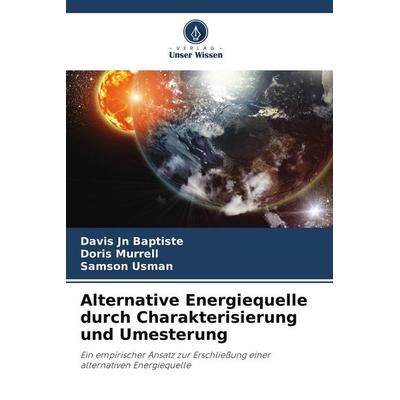 Alternative Energiequelle durch Charakterisierung und Umesterung, Taschenbuch von Davis Jn Baptiste,Doris Murrell,Samson Usman, Verlag Unser Wissen,