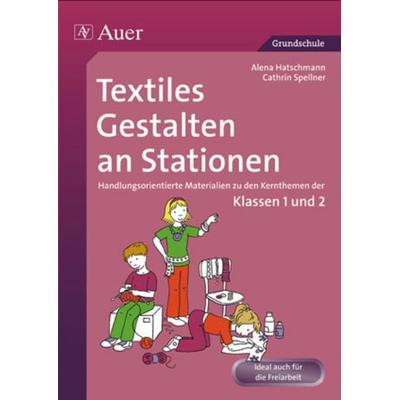 Textiles Gestalten an Stationen 1/2, Geheftet von Alena Haschtmann,Cathrin Spellner, Auer Verlag in der AAP Lehrerwelt GmbH, 978-3-403-06669-9