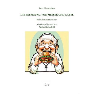 Die Befreiung von Messer und Gabel, Taschenbuch von Lutz Unterseher, LIT, 978-3-643-25161-9