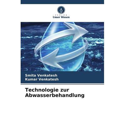 Technologie zur Abwasserbehandlung, Taschenbuch von Smita Venkatesh,Kumar Venkatesh, Verlag Unser Wissen, 978-620-8-51876-9