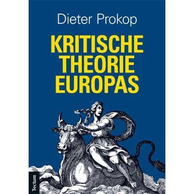 Kritische Theorie Europas, Taschenbuch von Dieter Prokop, Tectum Wissenschaftsverlag, 978-3-8288-3618-1