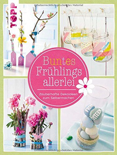 Buntes Frühlingsallerlei: Zauberhafte Dekoideen zum Selbermachen - Preis vom 12.10.2026 11:37:12 h