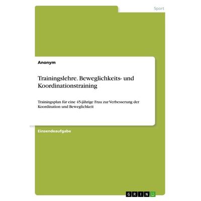 Trainingslehre. Beweglichkeits- und Koordinationstraining, Taschenbuch von Anonym, GRIN, 978-3-668-57277-5