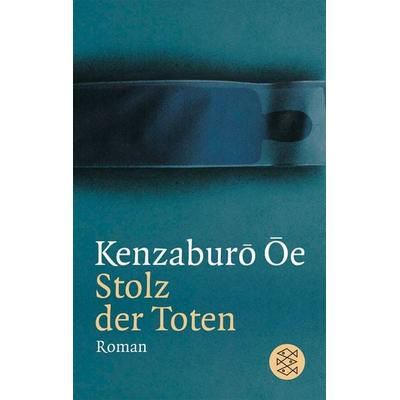 Stolz der Toten, Taschenbuch von Kenzaburô Ôe, Fischer Taschenbuch Verlag, 978-3-596-12866-2
