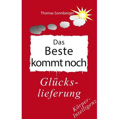 Das Beste kommt noch, Taschenbuch von Thomas Sonnberger, BoD – Books on Demand, 978-3-7481-0937-2