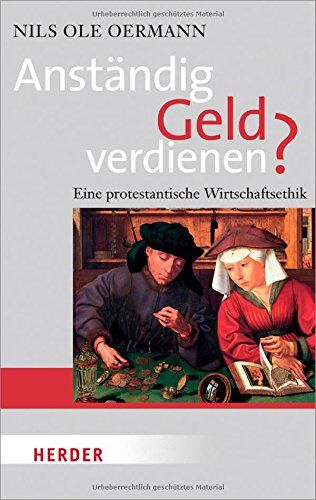 Oermann, Nils Ole - Anständig Geld verdienen?: Eine protestantische Wirtschaftsethik (HERDER spektrum) - Preis vom 09.10.2026 07:28:09 h