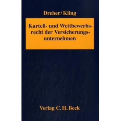 Kartell- und Wettbewerbsrecht der Versicherungsunternehmen, Gebundene Ausgabe von Michael Kling,Meinrad Dreher, C. H. Beck, 978-3-406-55355-4