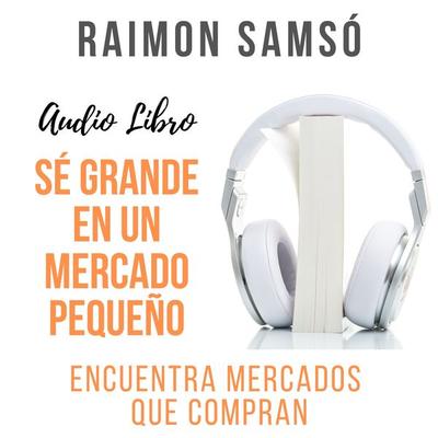 Sé grande en un mercado pequeño - Raimon Samsó, Audio, 9781987168310