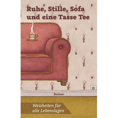 Ruhe, Stille, Sofa und eine Tasse Tee, Taschenbuch von , Reclam, Philipp