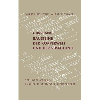 Bausteine der Körperwelt und der Strahlung, Taschenbuch von E. Rüchardt, Springer Berlin, 978-3-642-85726-3