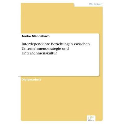 Interdependente Beziehungen zwischen Unternehmensstrategie und Unternehmenskultur, Taschenbuch von Andre Mannebach, GRIN, 978-3-8386-2282-8