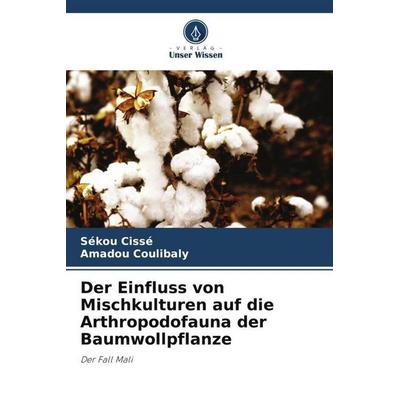 Der Einfluss von Mischkulturen auf die Arthropodofauna der Baumwollpflanze, Taschenbuch von Sékou Cissé,Amadou Coulibaly, Verlag Unser Wissen,