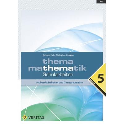 Thema Mathematik 5. Schularbeiten, Geheftet von Anita Dorfmayr,Wilhelm Haller,August Mistlbacher,Edeltraud Schwaiger, VERITAS Verlags- und