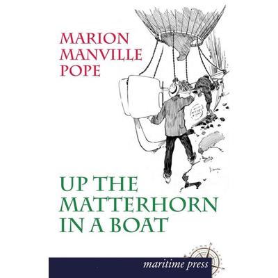 Up the Matterhorn in a Boat, Taschenbuch von Marion Manville Pope, Maritimepress, 978-3-95427-236-5