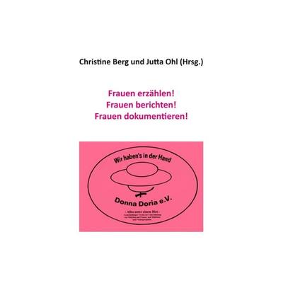 Frauen erzählen! Frauen berichten! Frauen dokumentieren!, Taschenbuch von , BoD – Books on Demand, 978-3-7494-3588-3